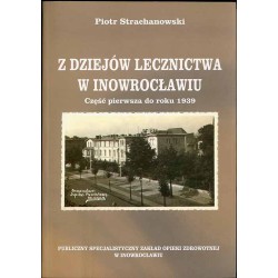 Z dziejów lecznictwa w Inowrocławiu. Część pierwsza do roku 1939