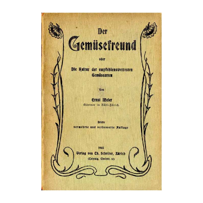 Der Gemüsefreund oder Die Kultur der empfehlenswertesten Gemüsearten
