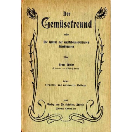 Der Gemüsefreund oder Die Kultur der empfehlenswertesten Gemüsearten