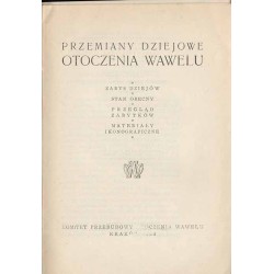 Przemiany dziejowe otoczenia Wawelu. Zarys dziejów. Stan obecny. Przegląd zabytków. Materiały ikonograficzne