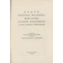 Zarys historji wojennej 19-go pułku ułanów wołyńskich m. płk. Karola Różyckiego