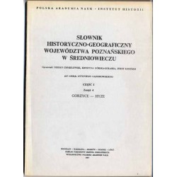 Słownik historyczno-geograficzny ziem polskich w średniowieczu. T.8: Wielkopolska - Woj. Poznańskie. Cz.1. Z.4: Gorzyce - Hyze