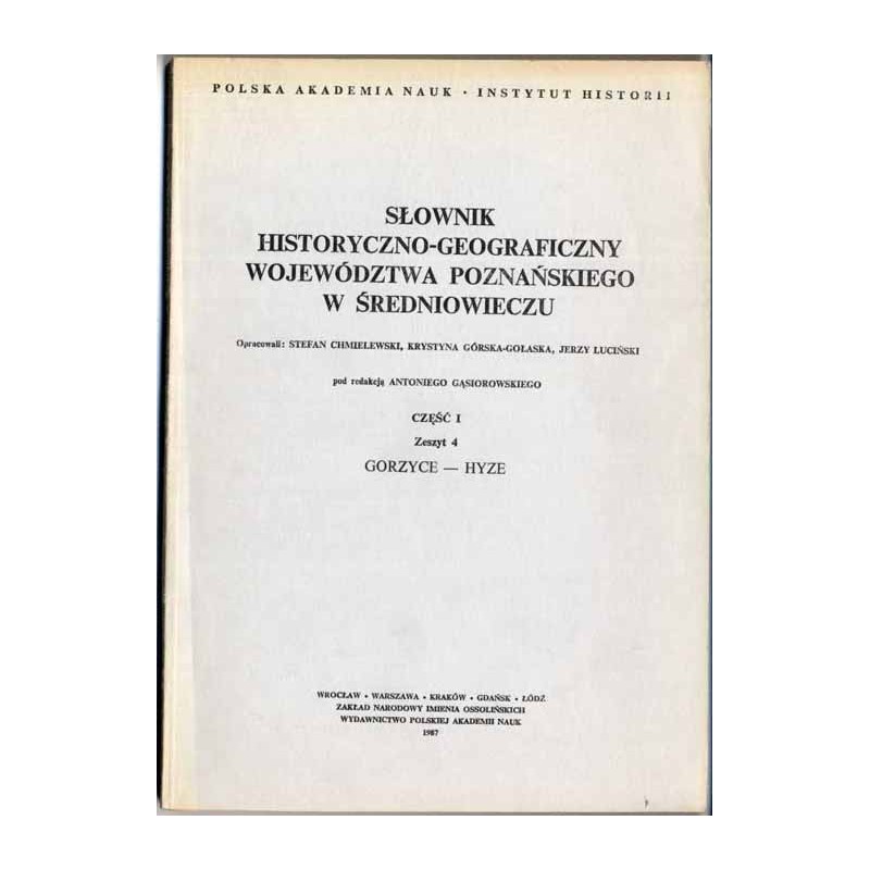 Słownik historyczno-geograficzny ziem polskich w średniowieczu. T.8: Wielkopolska - Woj. Poznańskie. Cz.1. Z.4: Gorzyce - Hyze