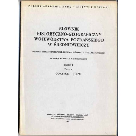 Słownik historyczno-geograficzny ziem polskich w średniowieczu. T.8: Wielkopolska - Woj. Poznańskie. Cz.1. Z.4: Gorzyce - Hyze