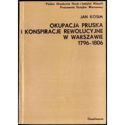 Okupacja pruska i konspiracje rewolucyjne w Warszawie 1796-1806
