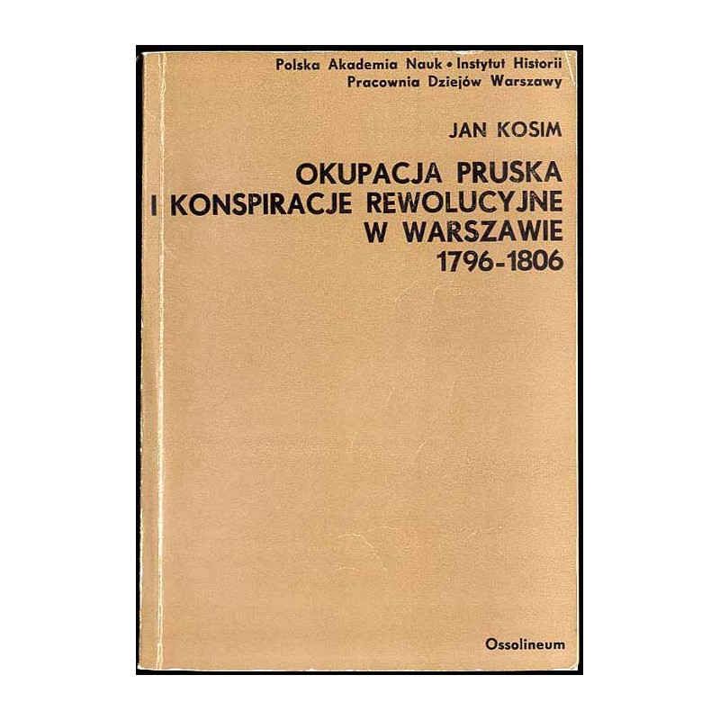 Okupacja pruska i konspiracje rewolucyjne w Warszawie 1796-1806