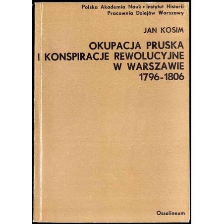 Okupacja pruska i konspiracje rewolucyjne w Warszawie 1796-1806