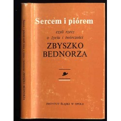 Sercem i piórem czyli rzecz o życiu i twórczości Zbyszko Bednorza