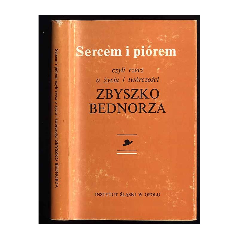 Sercem i piórem czyli rzecz o życiu i twórczości Zbyszko Bednorza
