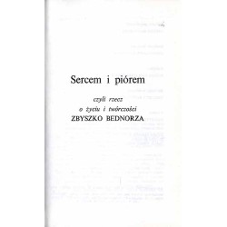 Sercem i piórem czyli rzecz o życiu i twórczości Zbyszko Bednorza