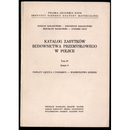 Katalog zabytków budownictwa przemysłowego w Polsce. T.4: Województwo łódzkie. Z.6: Powiaty Łęczyca i Poddębice. T.4 Z.6