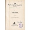 Die Parfümerieindustrie. Nachschlagebuch für die Parfümeur, Chemiker, Apotheker, Drogist und Seifenfabrikant, unter Berücksichti