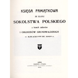 Księga pamiątkowa ze zlotu Sokolstwa Polskiego z trzech zaborów i obchodów grunwaldzkich w Krakowie 1910 r