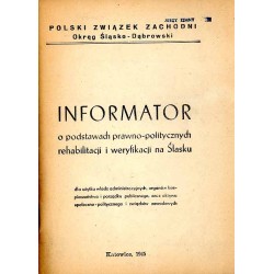 Informator o podstawach prawno-politycznych rehabilitacji i weryfikacji na Śląsku. Dla użytku władz administracyjnych, organów b