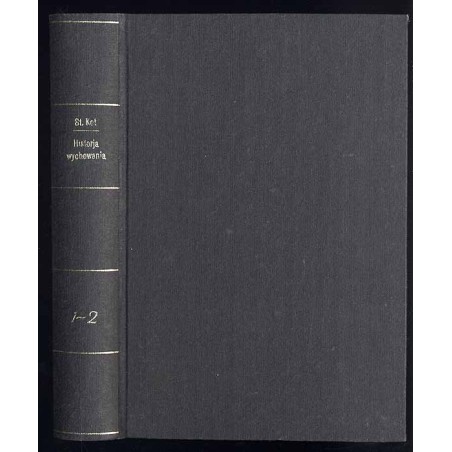 Historja wychowania. Zarys podręcznikowy. T.1: Od starożytnej Grecji do połowy w. XVIII. T.2: Wychowanie nowoczesne (od połowy w