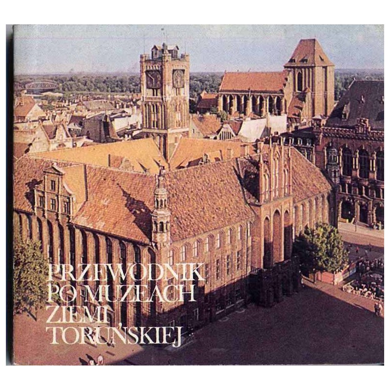 Przewodnik po muzeach ziemi toruńskiej