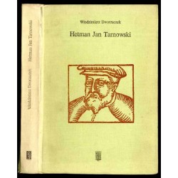 Hetman Jan Tarnowski. Z dziejów możnowładztwa małopolskiego