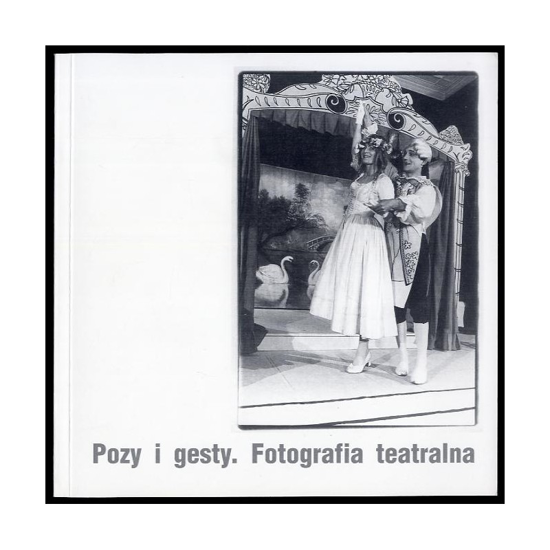 Pozy i gesty. Fotografia teatralna, kwiecień - maj 2005