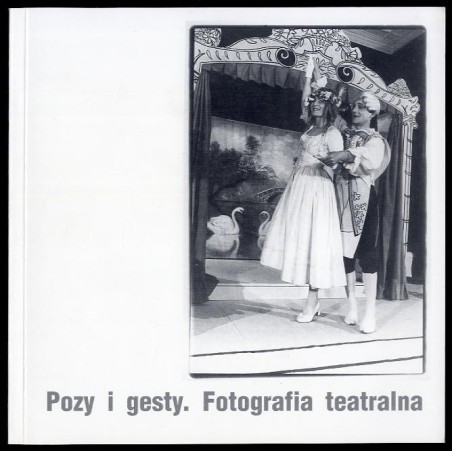 Pozy i gesty. Fotografia teatralna, kwiecień - maj 2005
