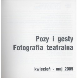 Pozy i gesty. Fotografia teatralna, kwiecień - maj 2005