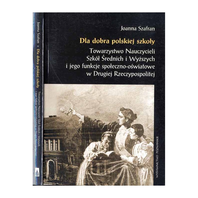 Dla dobra polskiej szkoły. Towarzystwo Nauczycieli Szkół Średnich i Wyższych i jego funkcje społeczno-oświatowe w Drugiej Rzeczy