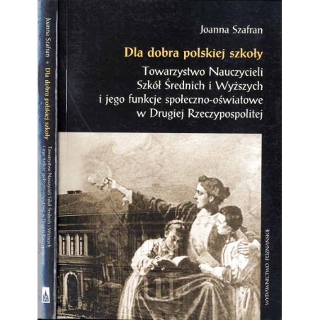 Dla dobra polskiej szkoły. Towarzystwo Nauczycieli Szkół Średnich i Wyższych i jego funkcje społeczno-oświatowe w Drugiej Rzeczy