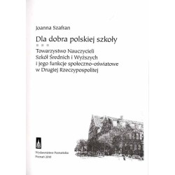 Dla dobra polskiej szkoły. Towarzystwo Nauczycieli Szkół Średnich i Wyższych i jego funkcje społeczno-oświatowe w Drugiej Rzeczy