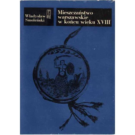 Mieszczaństwo warszawskie w końcu wieku XVIII
