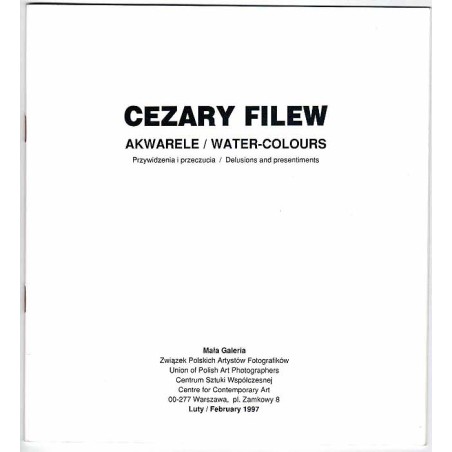Cezary Filew - Akwarele / Water-colours. Przewidzenia i przeczucie / Delusions and presentiments. Mała Galeria, Warszawa, Plac Z