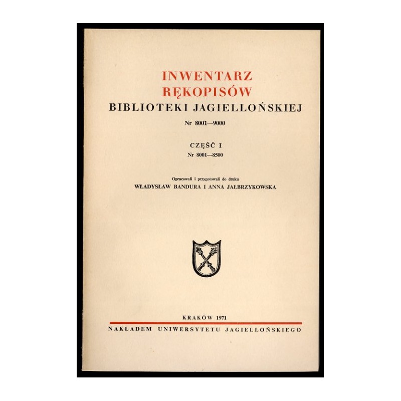 Inwentarz rękopisów Biblioteki Jagiellońskiej. Nr 8001-9000. Cz.1: Nr 8001-8500