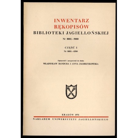 Inwentarz rękopisów Biblioteki Jagiellońskiej. Nr 8001-9000. Cz.1: Nr 8001-8500