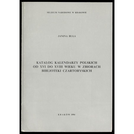 Katalog kalendarzy polskich od XVI do XVIII wieku w zbiorach Biblioteki Czartoryskich