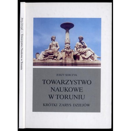 Towarzystwo Naukowe w Toruniu. Krótki zarys dziejów