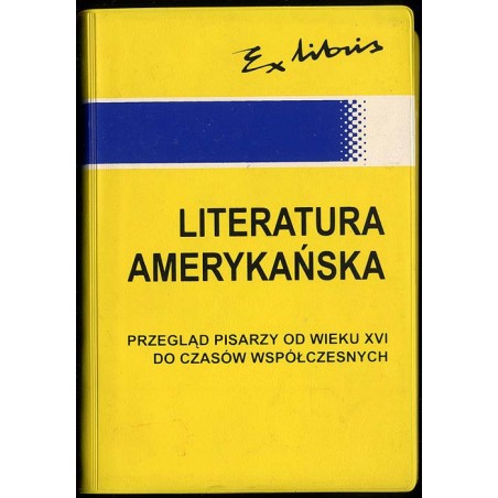 Literatura amerykańska. Przegląd pisarzy od wieku XVI do czasów współczesnych