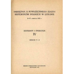 Pamiętnik X Powszechnego Zjazdu Historyków Polskich w Lublinie 9-13 września1969 r. Referaty i dyskusja IV. Sekcje V-X