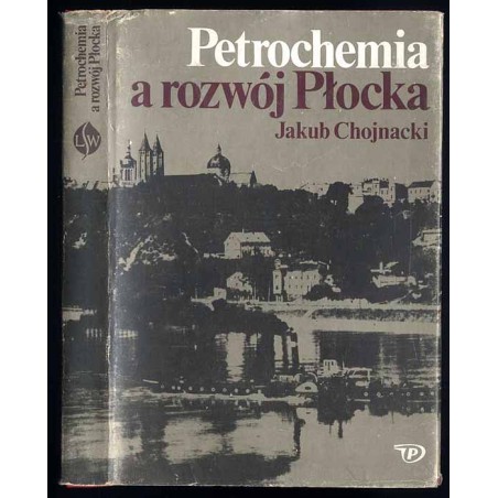 Petrochemia a rozwój Płocka