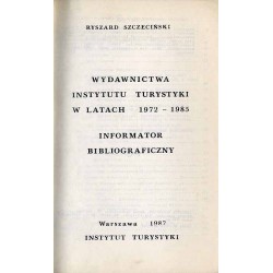 Wydawnictwa Instytutu Turystyki w latach 1972-1985. Informator bibliograficzny