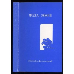 Muzea - Szkole. Informator dla nauczycieli