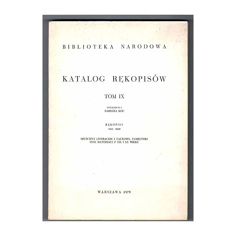 Katalog rękopisów Biblioteki Narodowej. T.9: Rękopisy 7601-8000. Spuścizny literackie i naukowe, pamiętniki i inne materiały z X