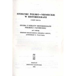 Stosunki polsko-niemieckie w historiografii. Cz.2.: Studia z dziejów historiografii polskiej i niemieckiej