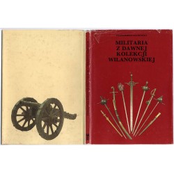 Militaria z dawnej kolekcji wilanowskiej. Katalog obiektów zachowanych
