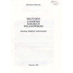 Militaria z dawnej kolekcji wilanowskiej. Katalog obiektów zachowanych