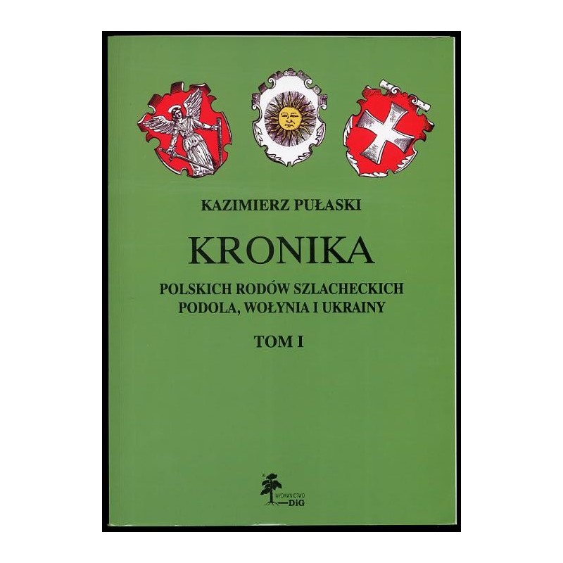 Kronika polskich rodów szlacheckich Podola, Wołynia i Ukrainy. Monografie i wzmianki. T.1