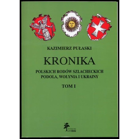 Kronika polskich rodów szlacheckich Podola, Wołynia i Ukrainy. Monografie i wzmianki. T.1