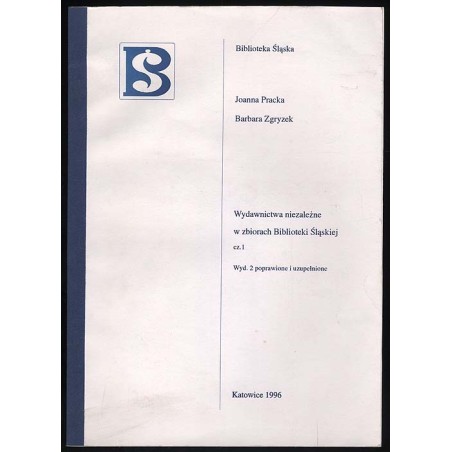 Wydawnictwa niezależne w zbiorach Biblioteki Śląskiej. Cz.1