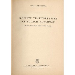 Kobiety traktorzystki na polach kołchozu (Pasza Angelina o sobie i swej pracy)