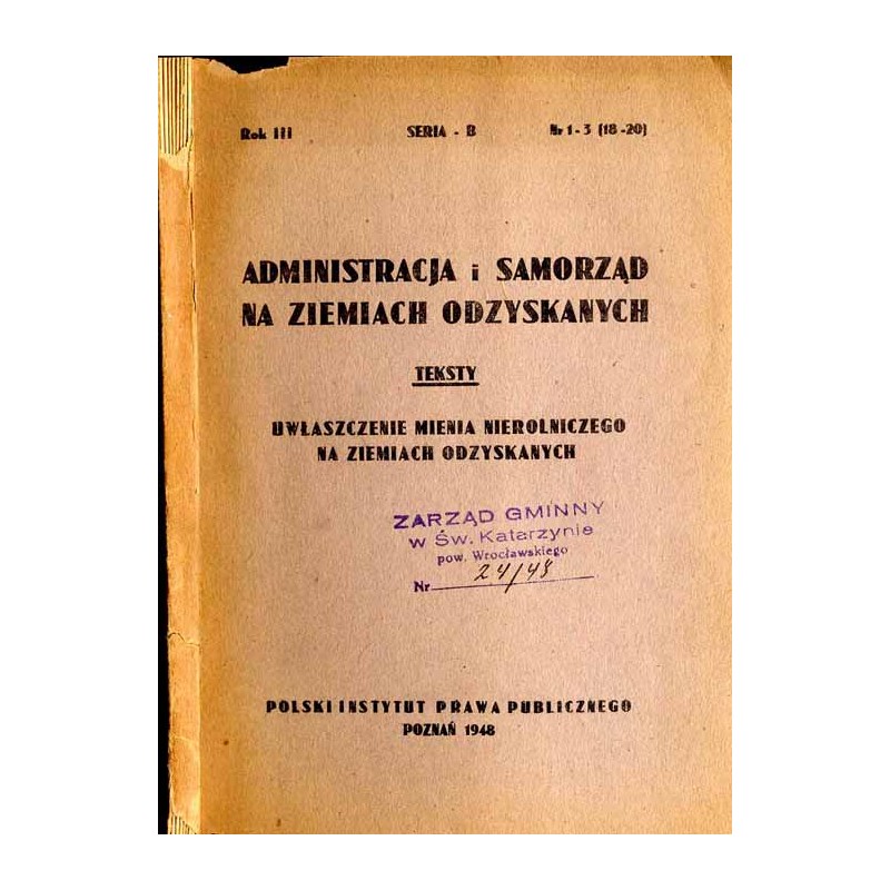 Administracja i Samorząd na Ziemiach Odzyskanych. Seria B: Teksty. Zbiór norm prawnych w przedmiocie przekazywania przez państwo