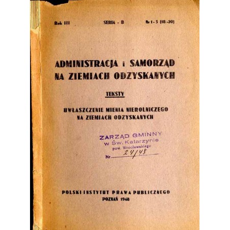 Administracja i Samorząd na Ziemiach Odzyskanych. Seria B: Teksty. Zbiór norm prawnych w przedmiocie przekazywania przez państwo