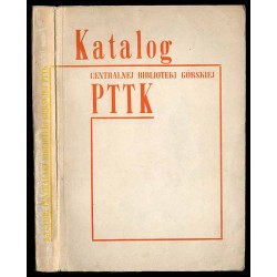 Katalog Centralnej Biblioteki Górskiej. Druki zwarte i czasopisma 1873-1970
