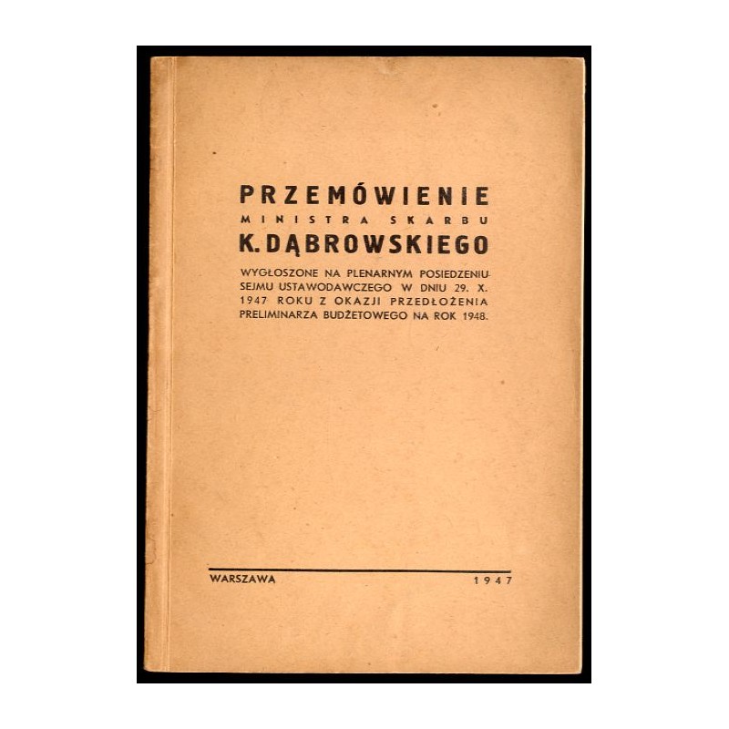 Przemówienie ministra skarbu K. Dąbrowskiego wygłoszone na plenarnym posiedzeniu Sejmu Ustawodawczego w dniu 29.X.1947 roku z ok